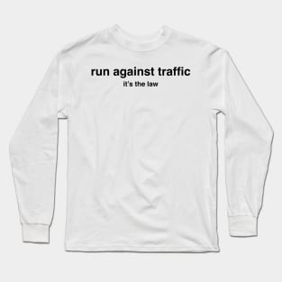 Run Against Traffic, It&#39;s the Law, Rules of the Road Long Sleeve T-Shirt